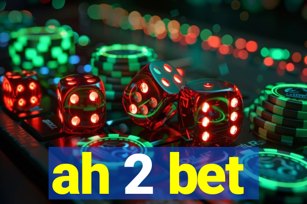 ah 2 bet